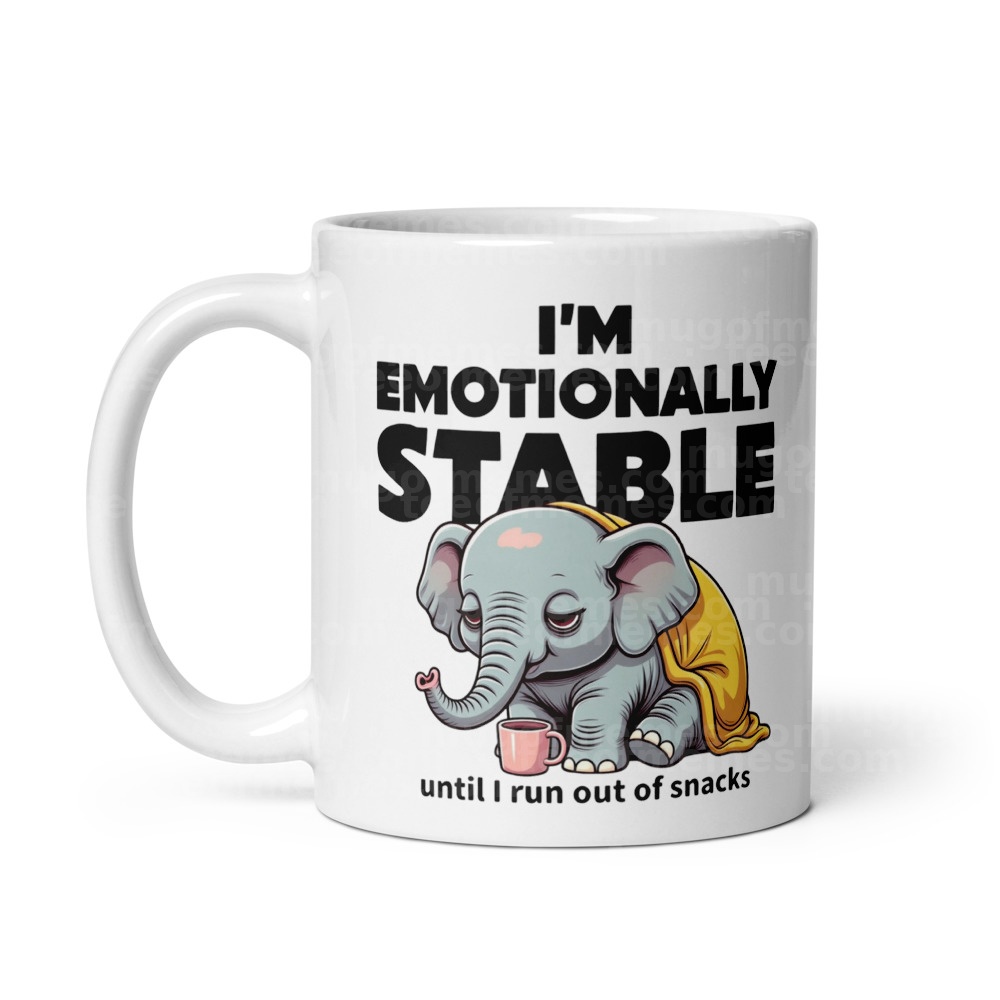I'm emotionally stable... until run out of snacks Mug