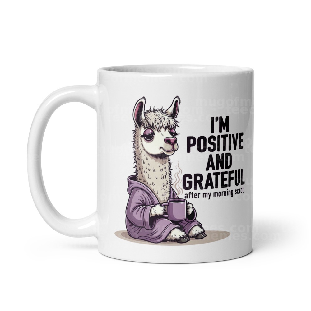 I'm positive and grateful after my morning scroll Mug