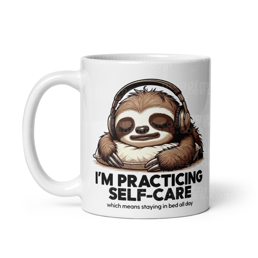 I’m practicing self-care which means staying in bed all day. Mug