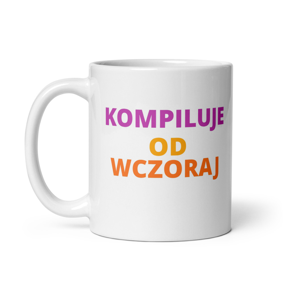 KOMPILUJE OD WCZORAJ Mug