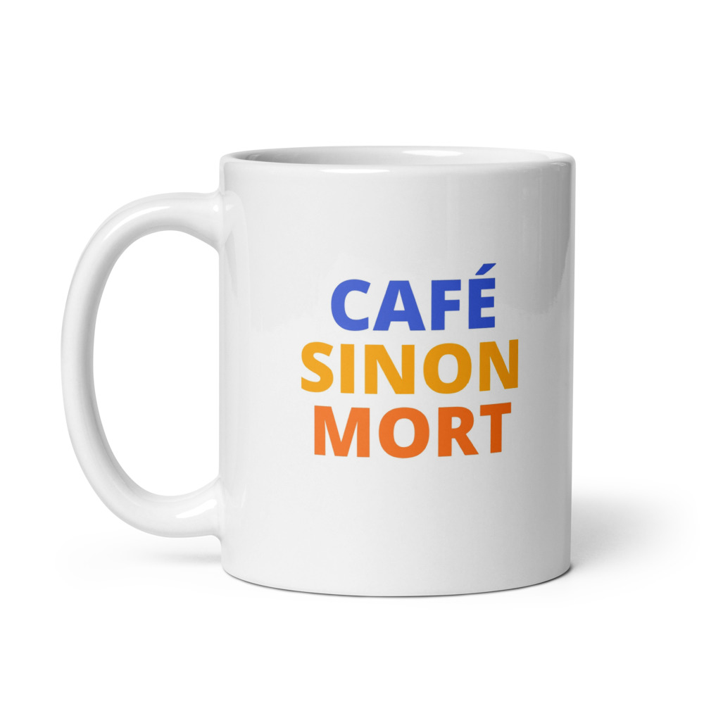 CAFÉ SINON MORT Mug