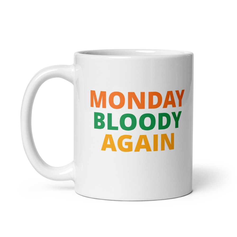 MONDAY BLOODY AGAIN Mug