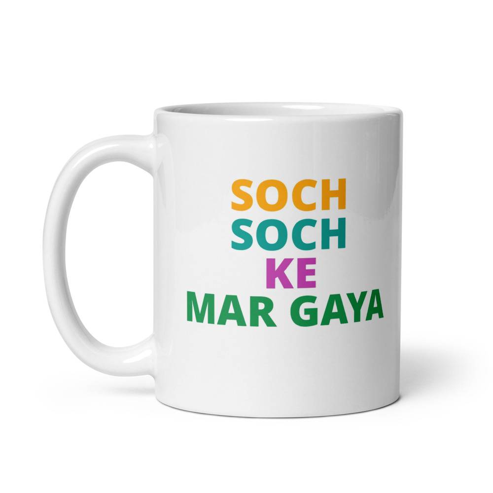 SOCH SOCH KE MAR GAYA Mug