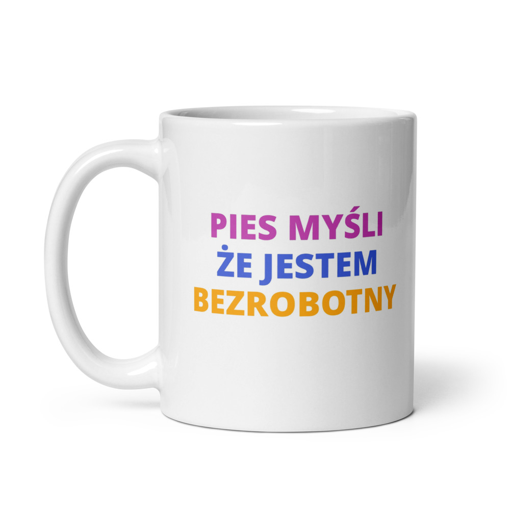 PIES MYŚLI ŻE JESTEM BEZROBOTNY Mug