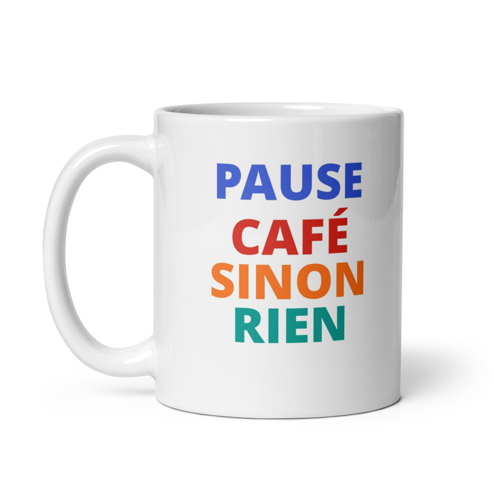 PAUSE CAFÉ SINON RIEN Mug