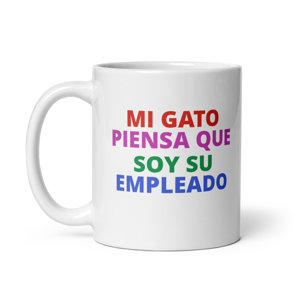 MI GATO PIENSA QUE SOY SU EMPLEADO Mug