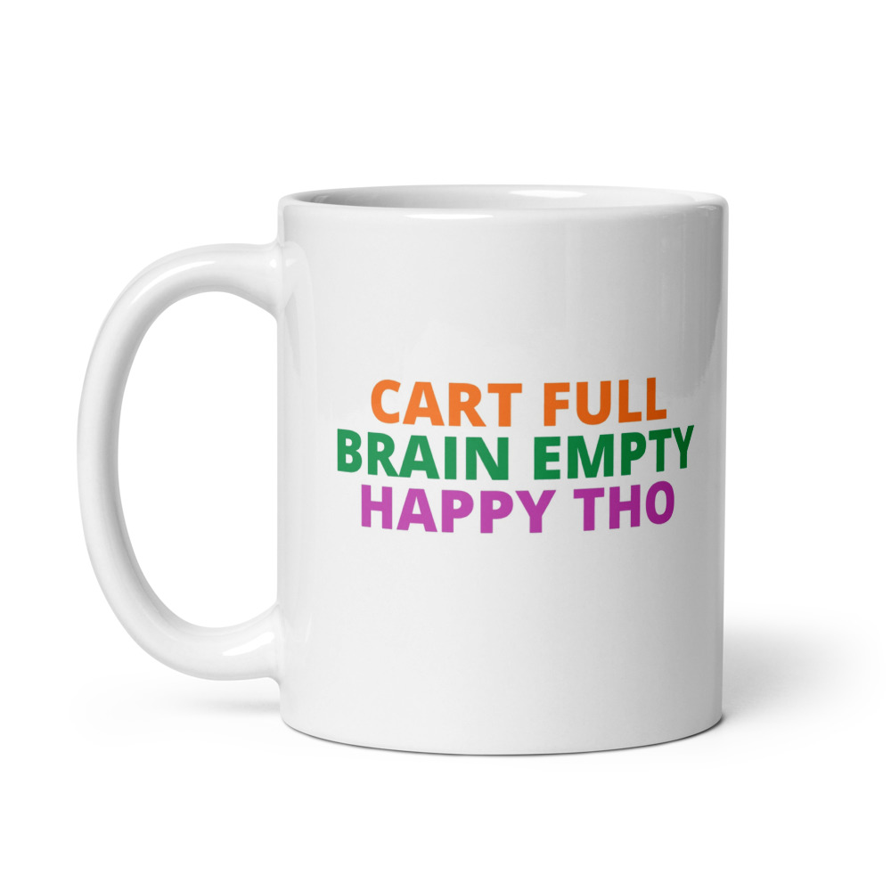CART FULL BRAIN EMPTY HAPPY THO Mug