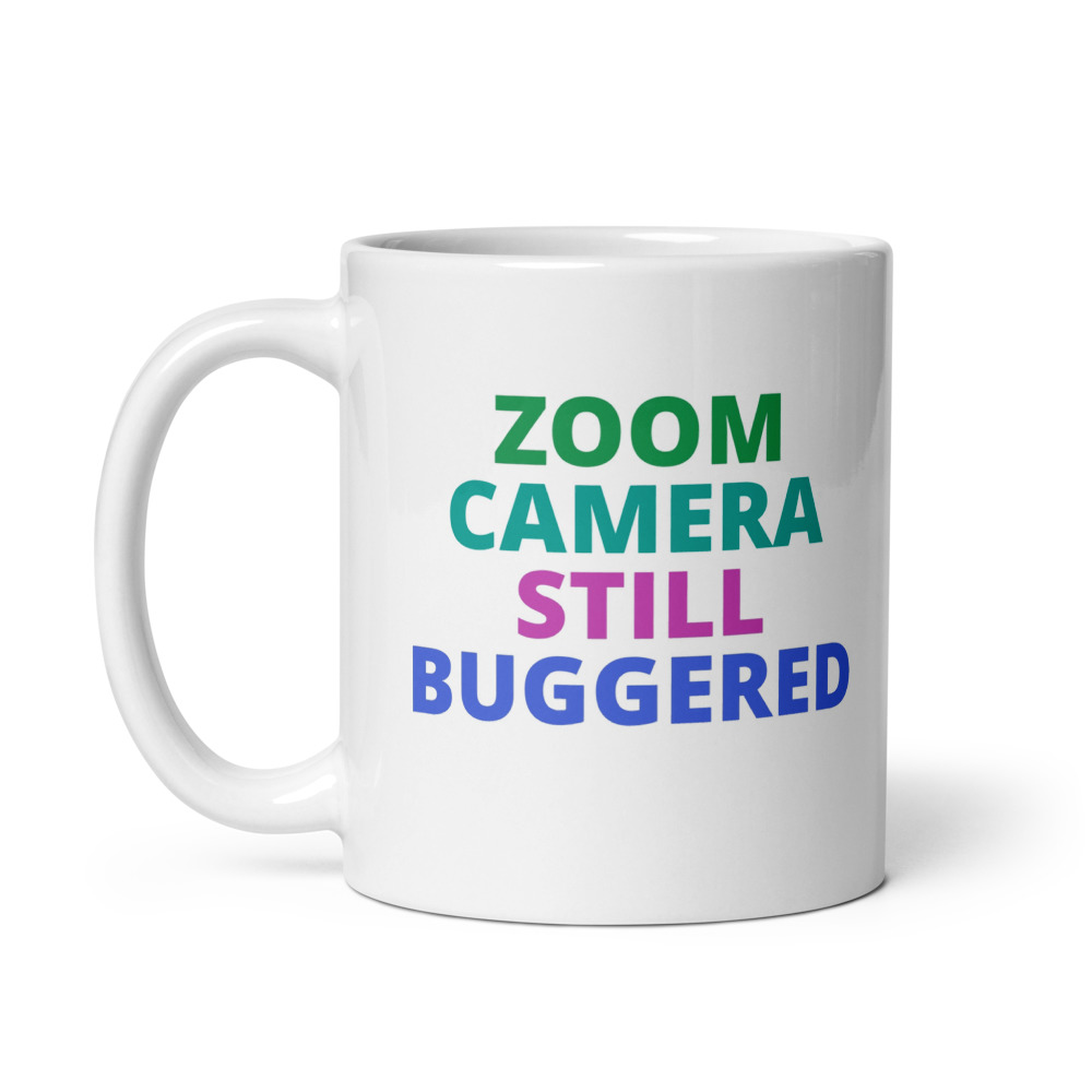 ZOOM CAMERA STILL BUGGERED Mug