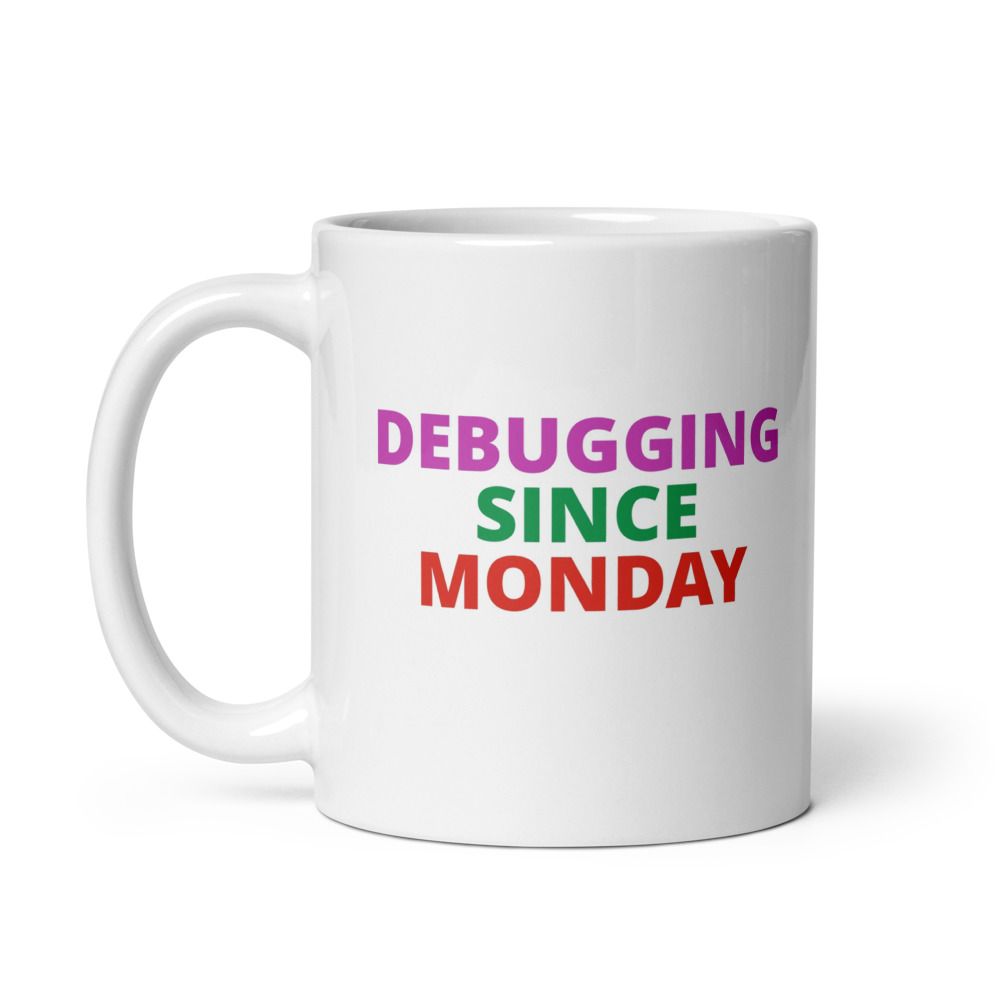 DEBUGGING SINCE MONDAY Mug
