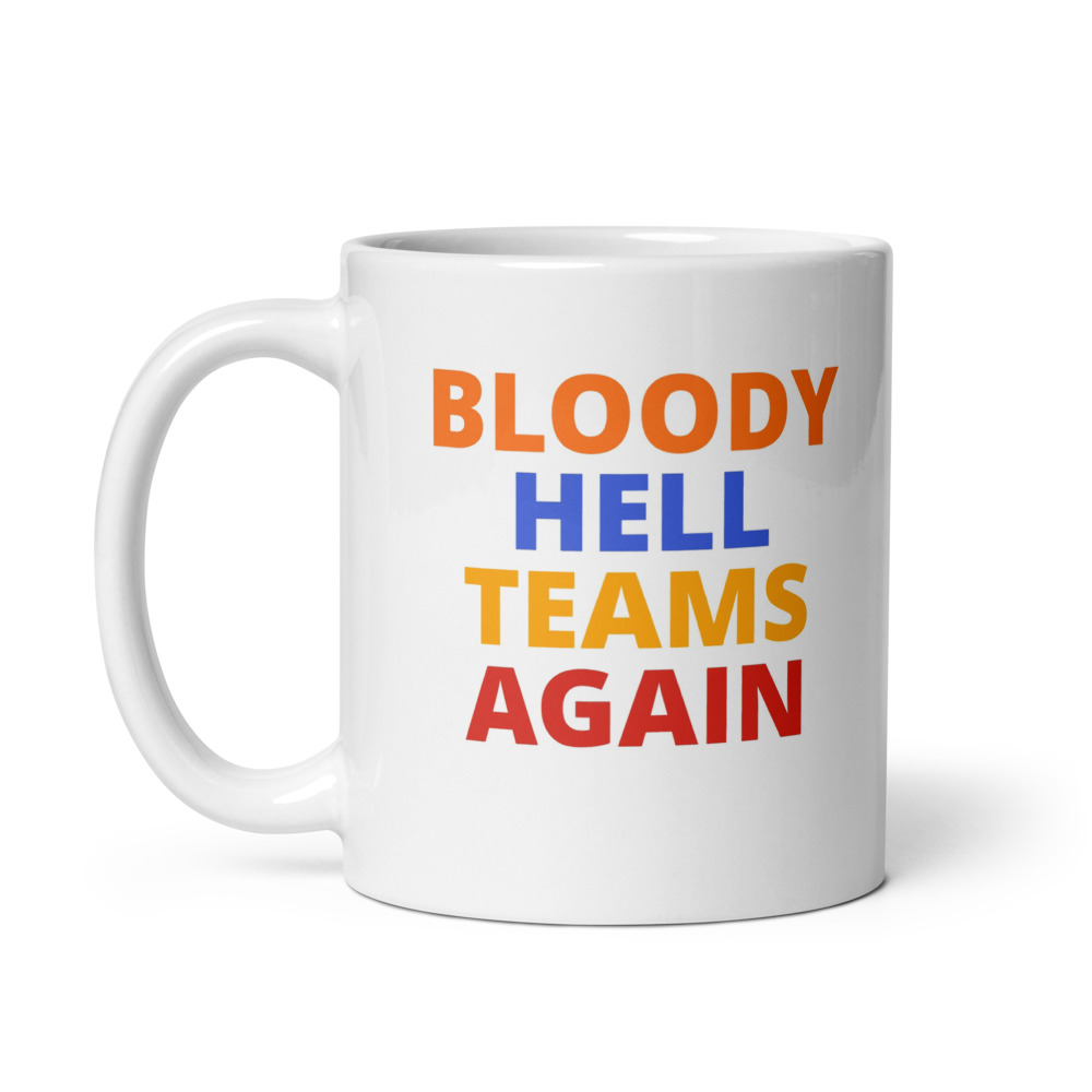 BLOODY HELL TEAMS AGAIN Mug