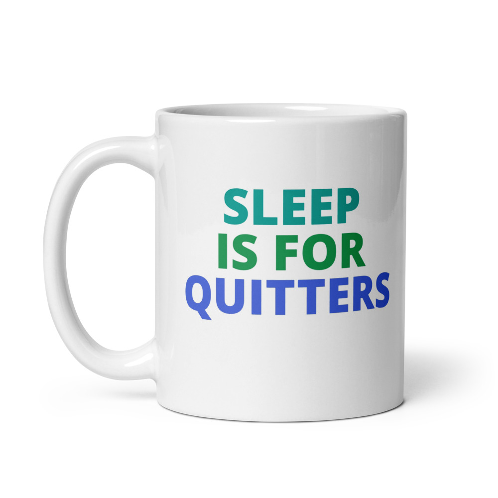 SLEEP IS FOR QUITTERS Mug