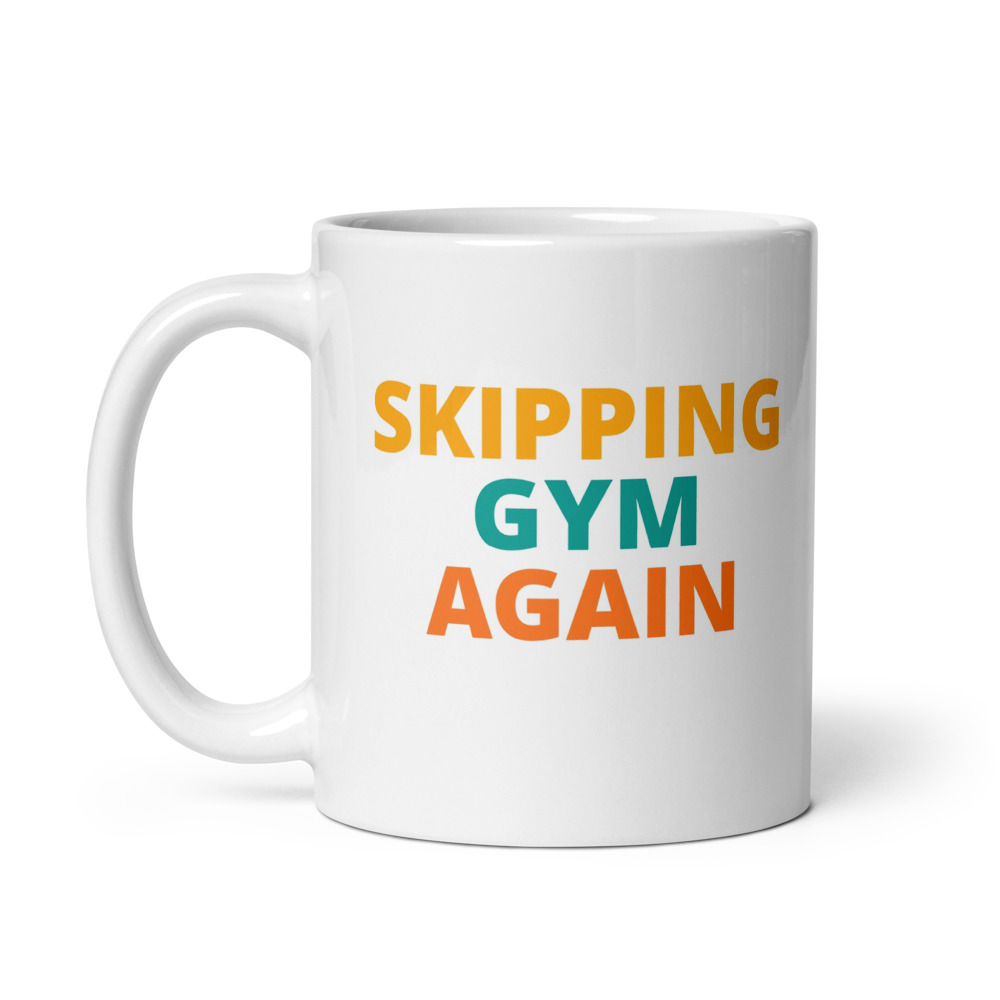 SKIPPING GYM AGAIN Mug