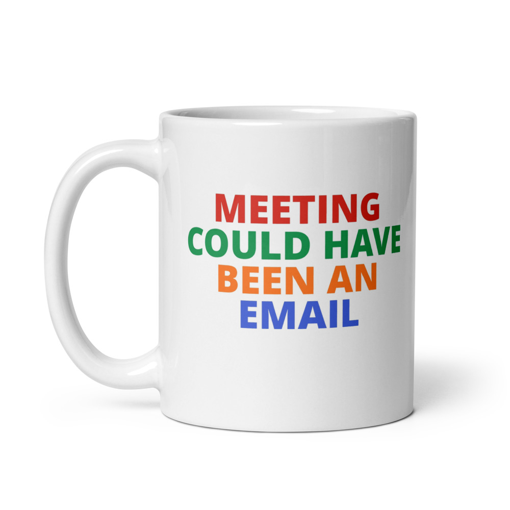 Meeting Could Have Been Email Mug