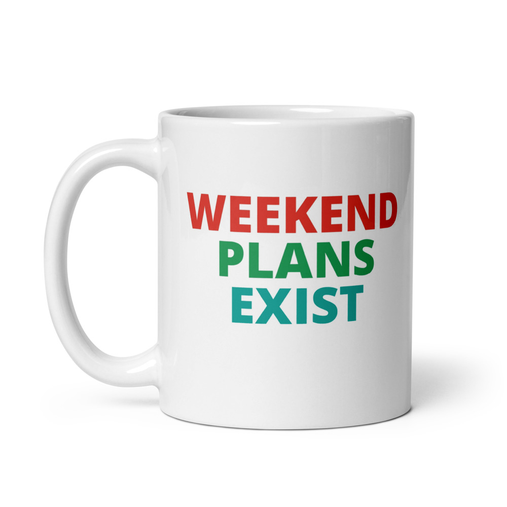 WEEKEND PLANS EXIST Mug