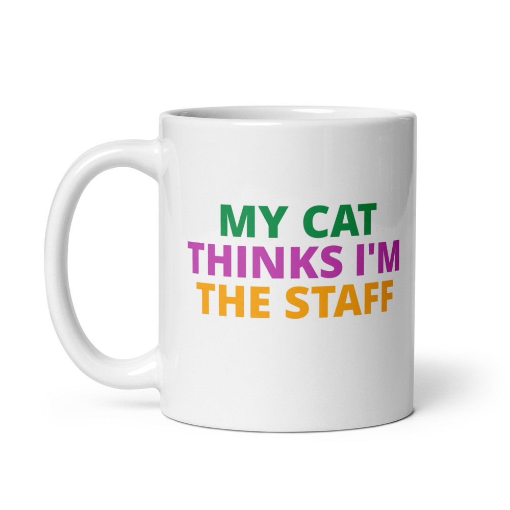 MY CAT THINKS I’M THE STAFF Mug