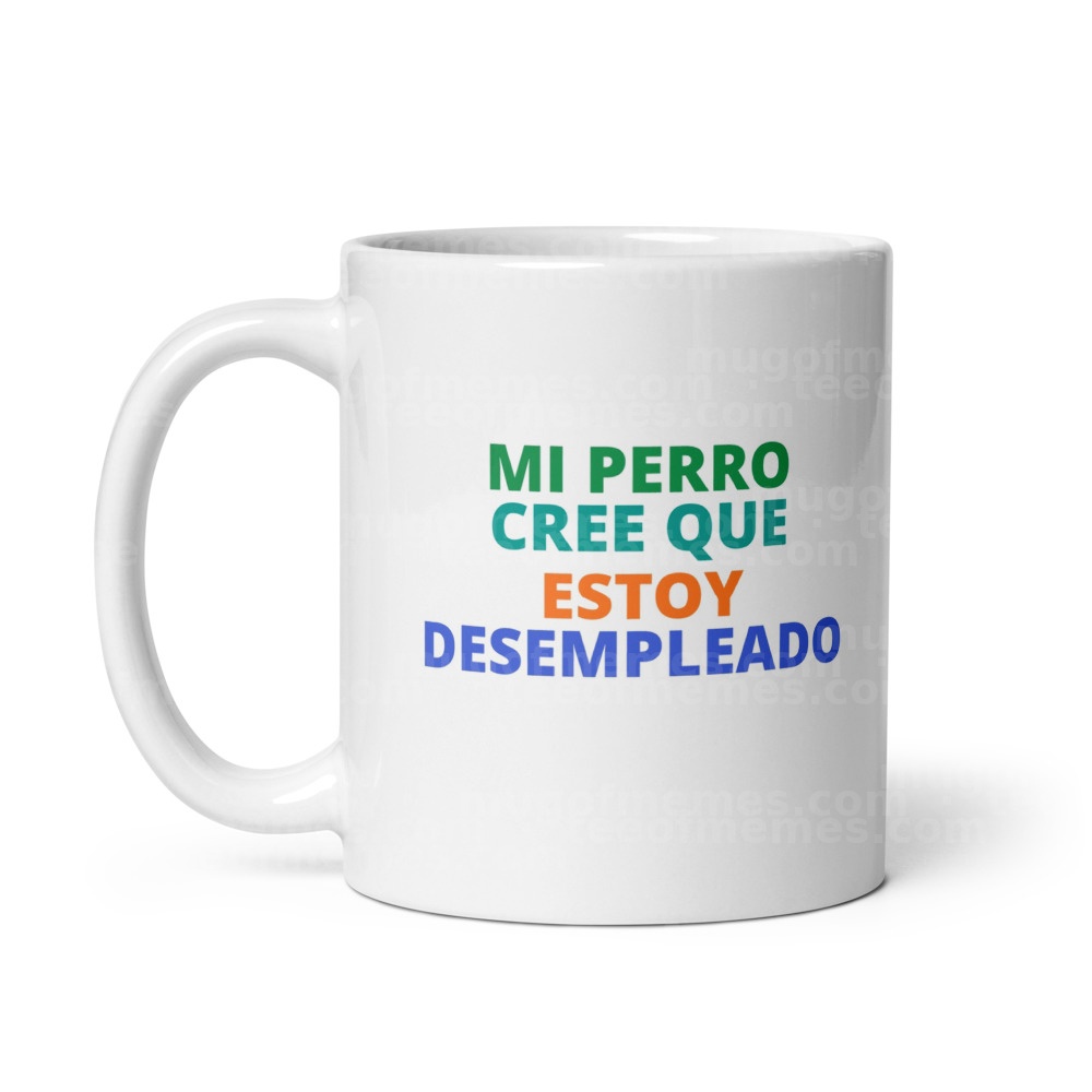 MI PERRO CREE QUE ESTOY DESEMPLEADO Mug