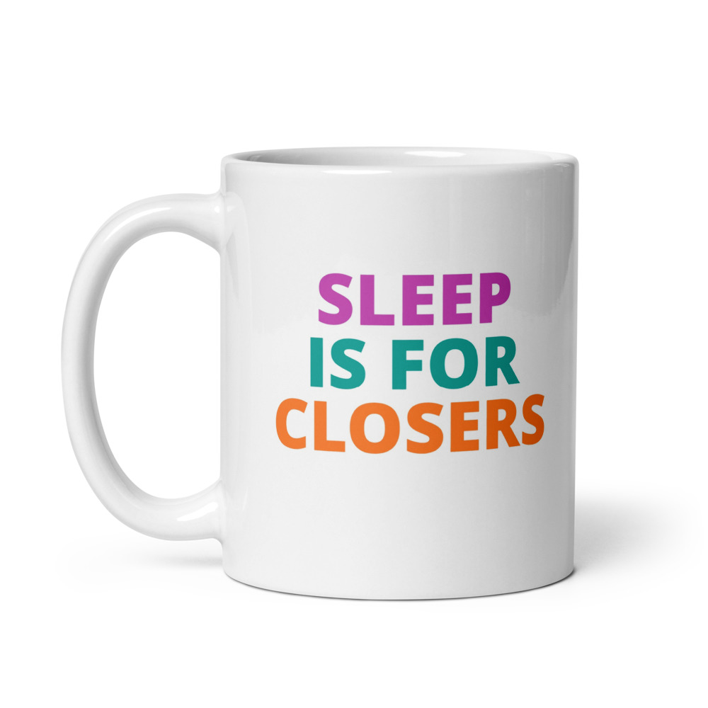 SLEEP IS FOR CLOSERS Mug