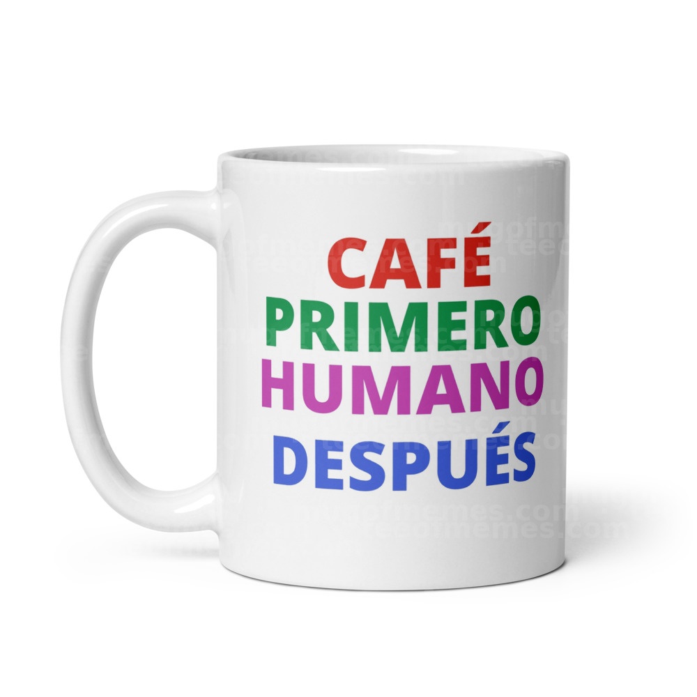 CAFÉ PRIMERO HUMANO DESPUÉS Mug