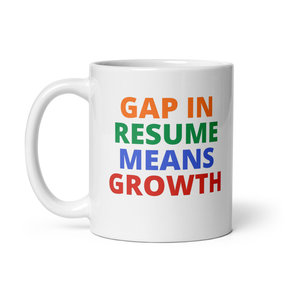 GAP IN RESUME MEANS GROWTH Mug