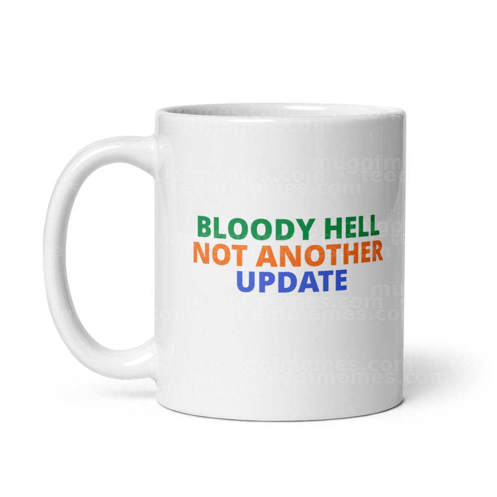 BLOODY HELL NOT ANOTHER UPDATE Mug