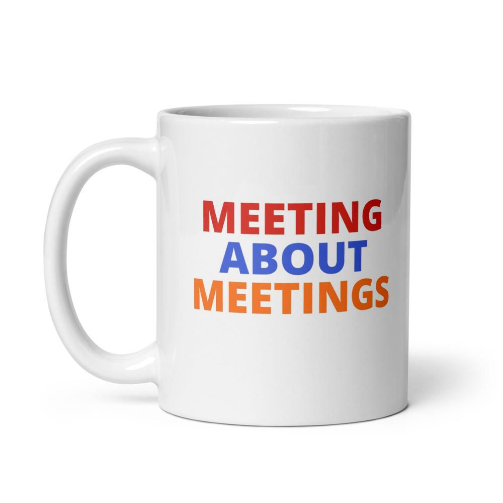 MEETING ABOUT MEETINGS Mug