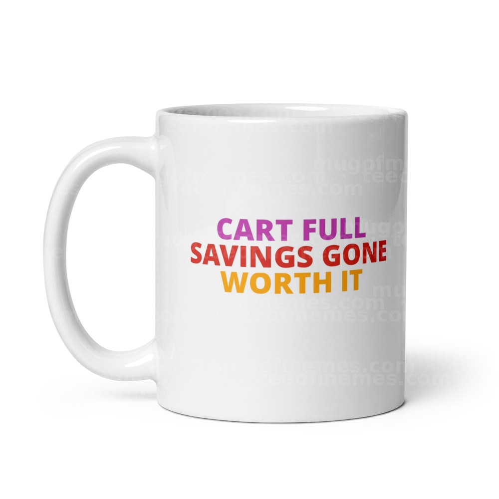 CART FULL SAVINGS GONE WORTH IT Mug