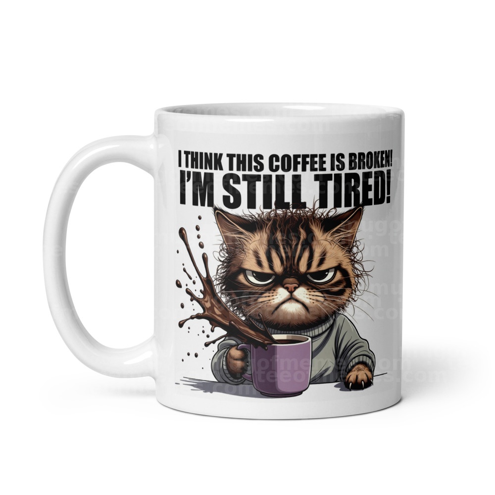 I think this coffee is broken! I'm still tired! Mug