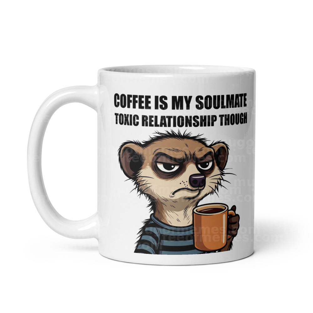 Coffee is my soulmate. Toxic relationship though. Mug