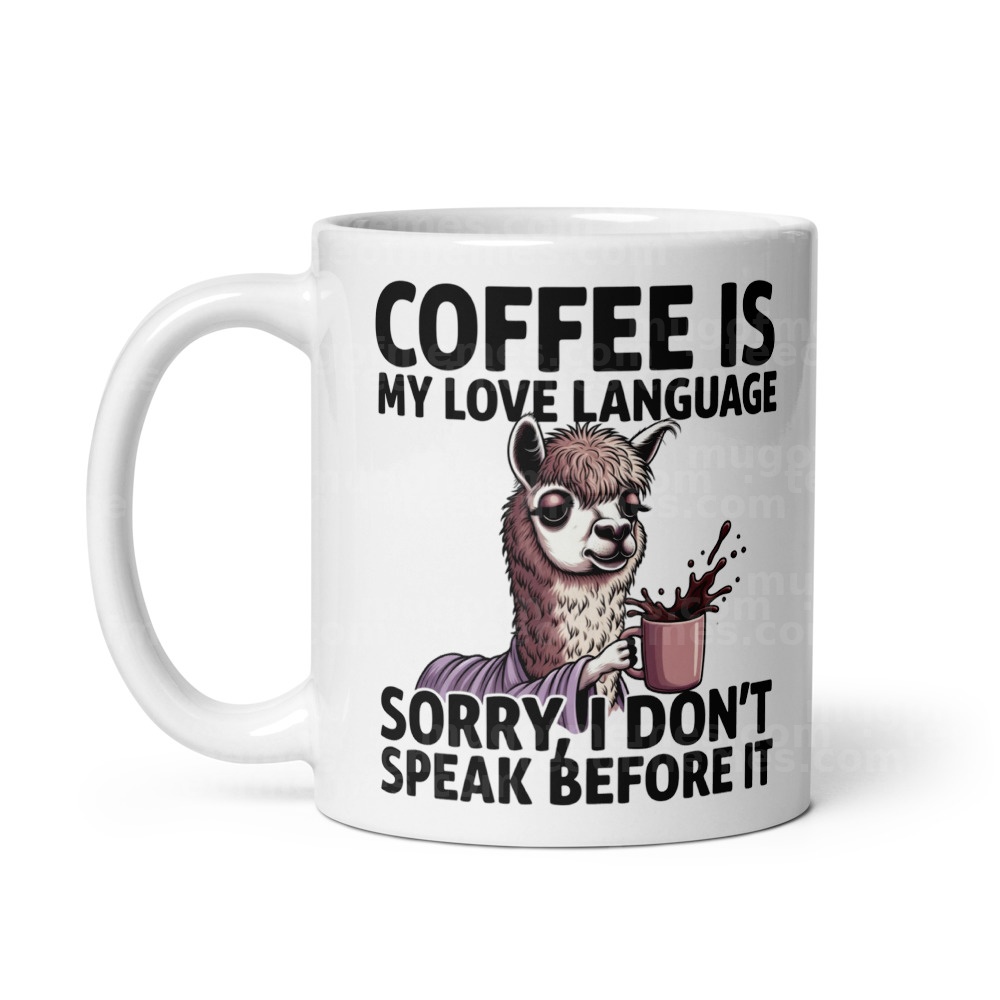 Coffee is my love language. Sorry, I don't speak before it. Mug
