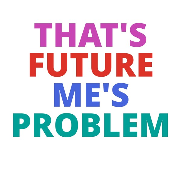 THAT’S FUTURE ME’S PROBLEM Mug