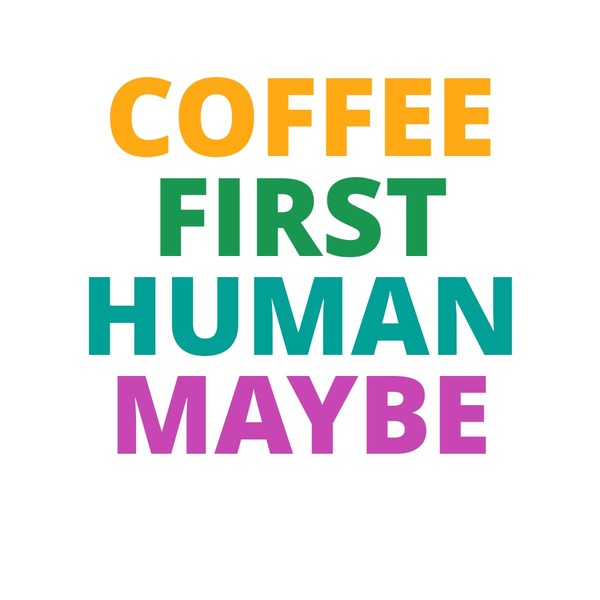COFFEE FIRST HUMAN MAYBE Mug