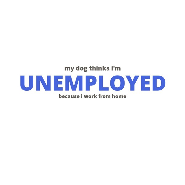 My Dog Thinks I’m Unemployed Mug