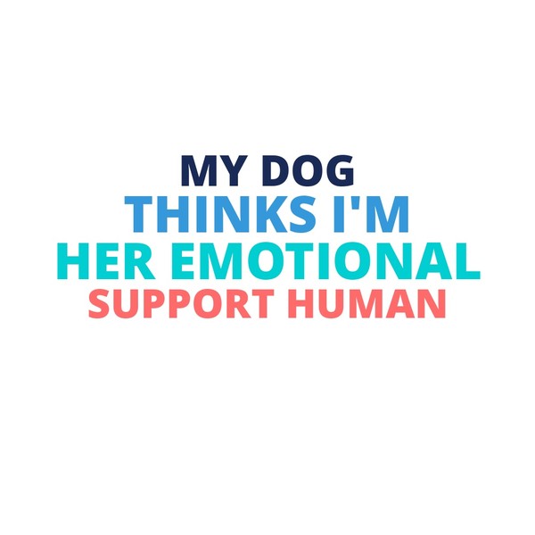 My Dog Thinks I’m Her Emotional Support Human Mug