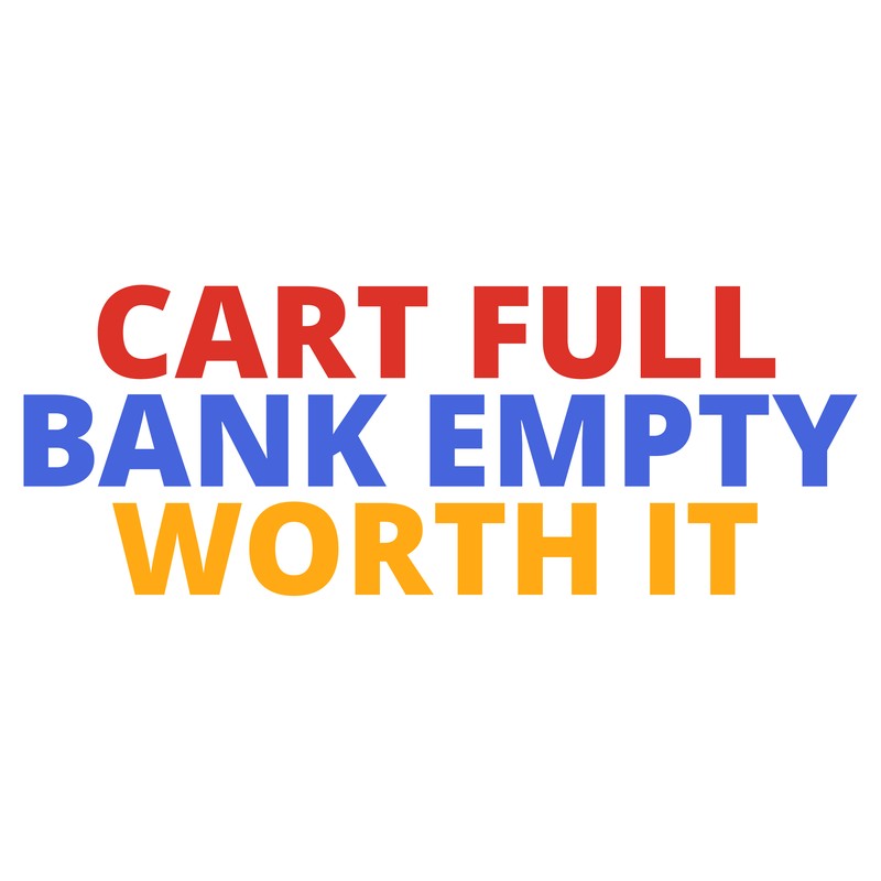CART FULL BANK EMPTY WORTH IT Tee