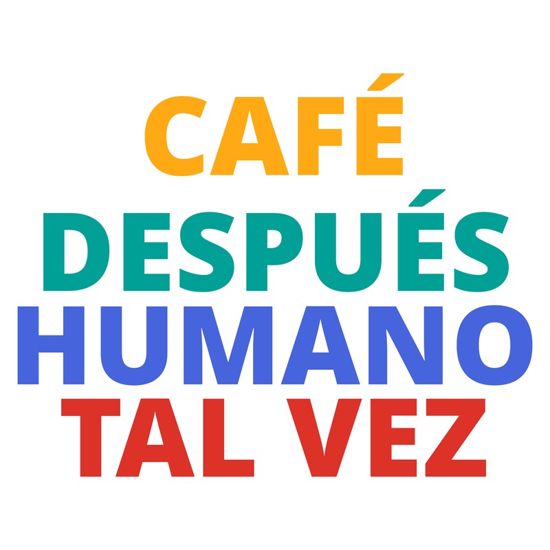 CAFÉ DESPUÉS HUMANO TAL VEZ Tee