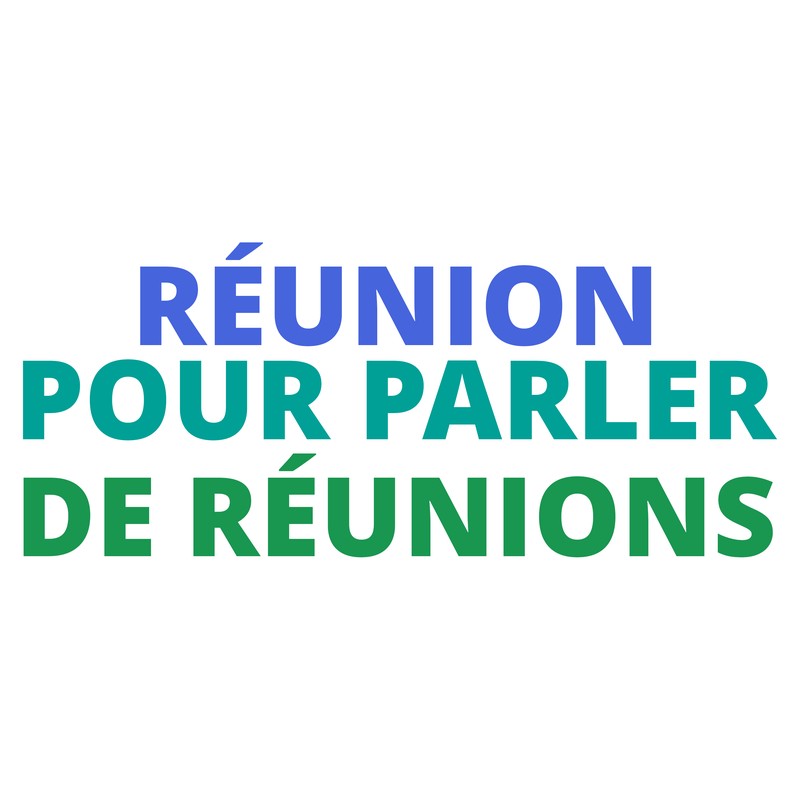 RÉUNION POUR PARLER DE RÉUNIONS Tee