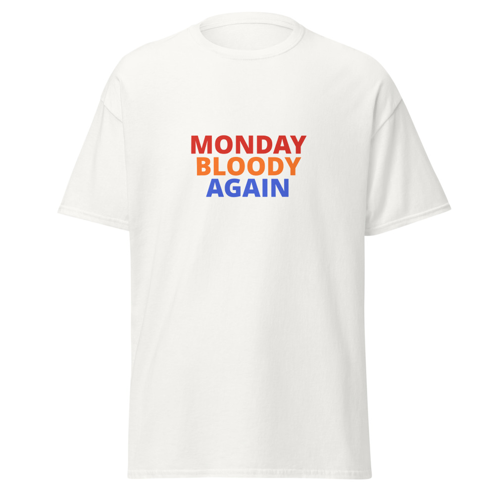 MONDAY BLOODY AGAIN Tee