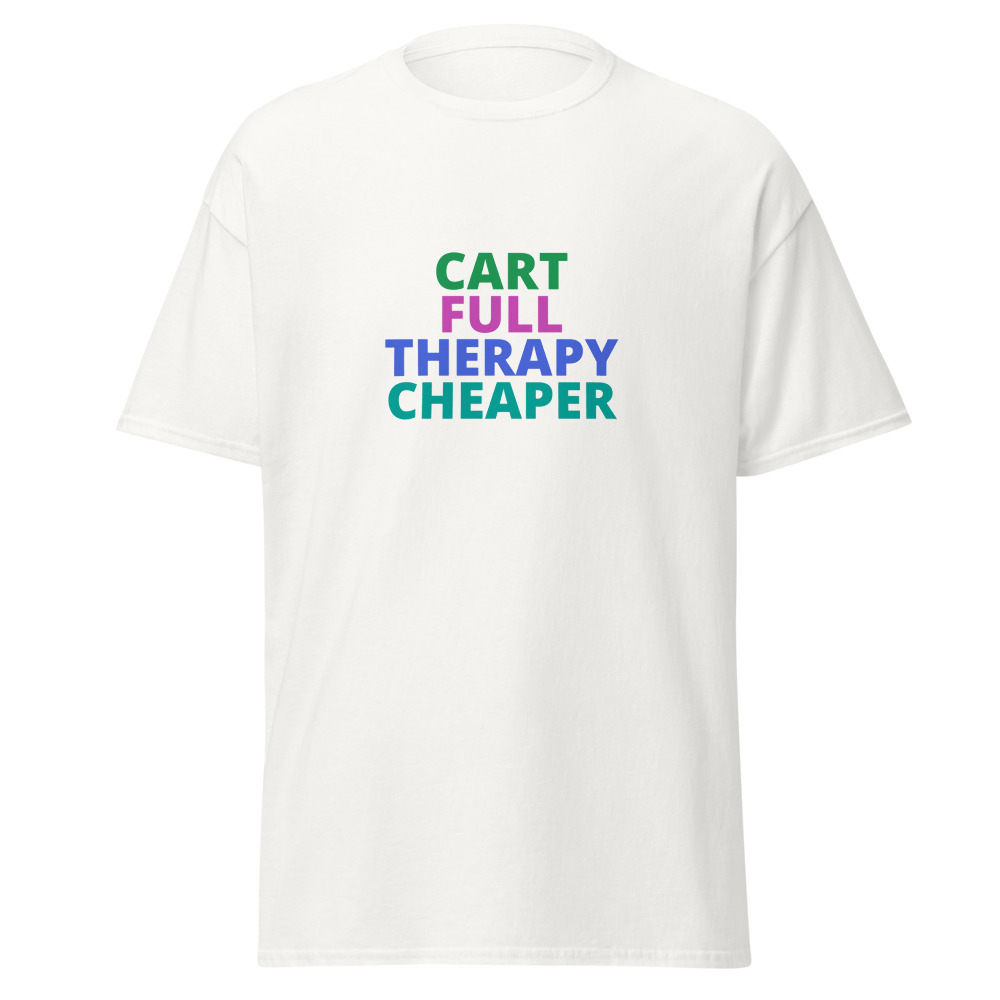 CART FULL THERAPY CHEAPER Tee