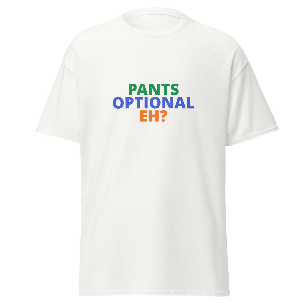 PANTS OPTIONAL EH? Tee