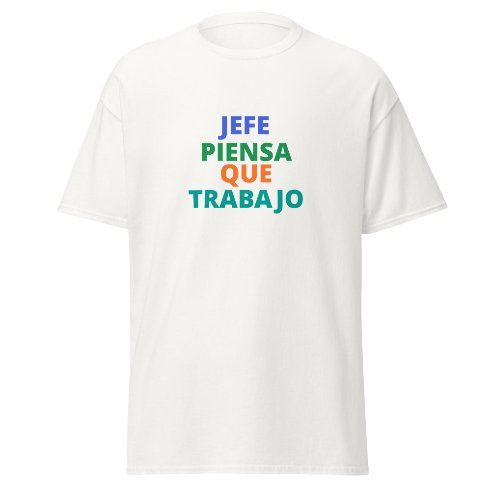 JEFE PIENSA QUE TRABAJO Tee