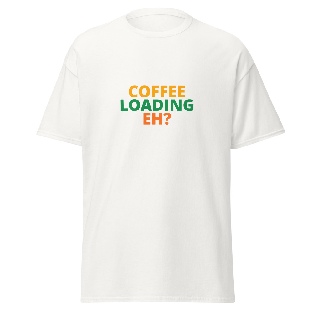 COFFEE LOADING EH? Tee