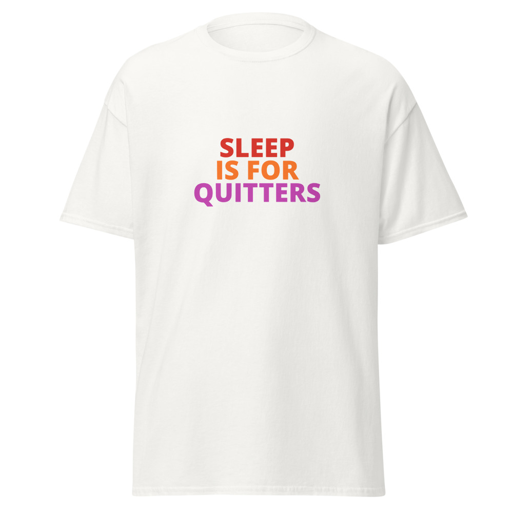 SLEEP IS FOR QUITTERS Tee