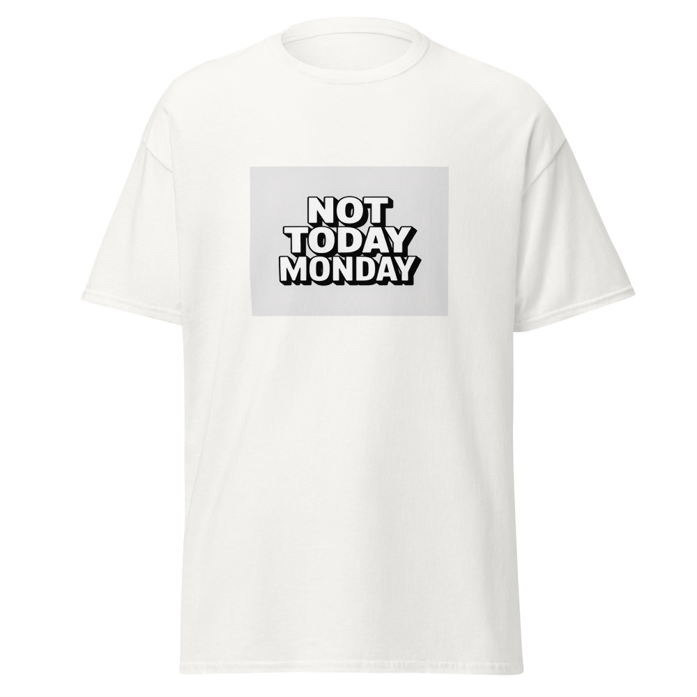 Not Today Monday Tee