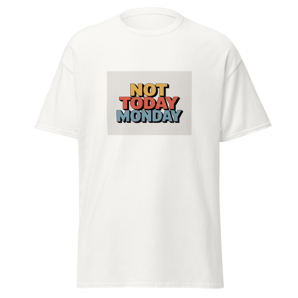 Not Today Monday Tee