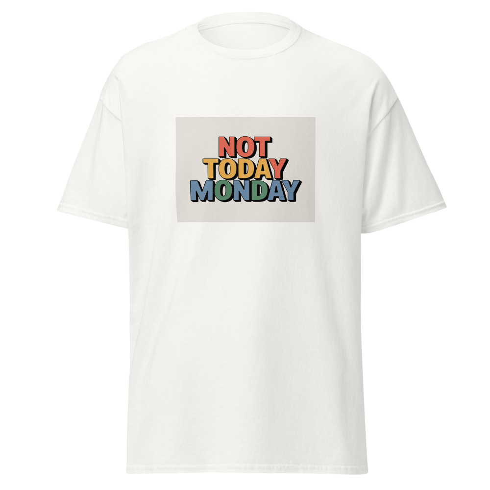 Not Today Monday Tee
