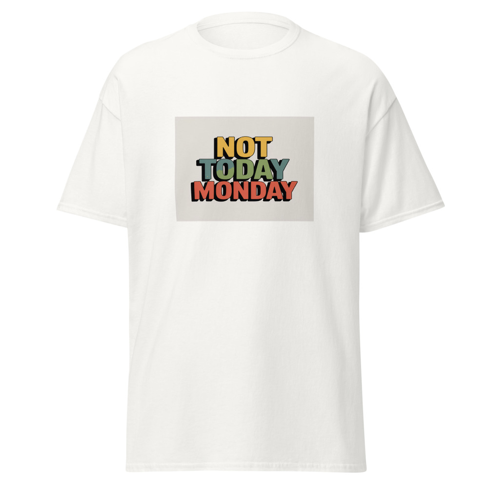 Not Today Monday Tee