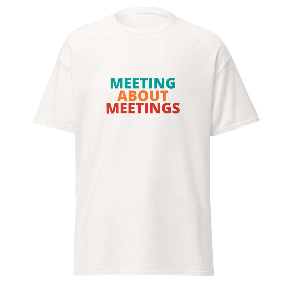 MEETING ABOUT MEETINGS Tee