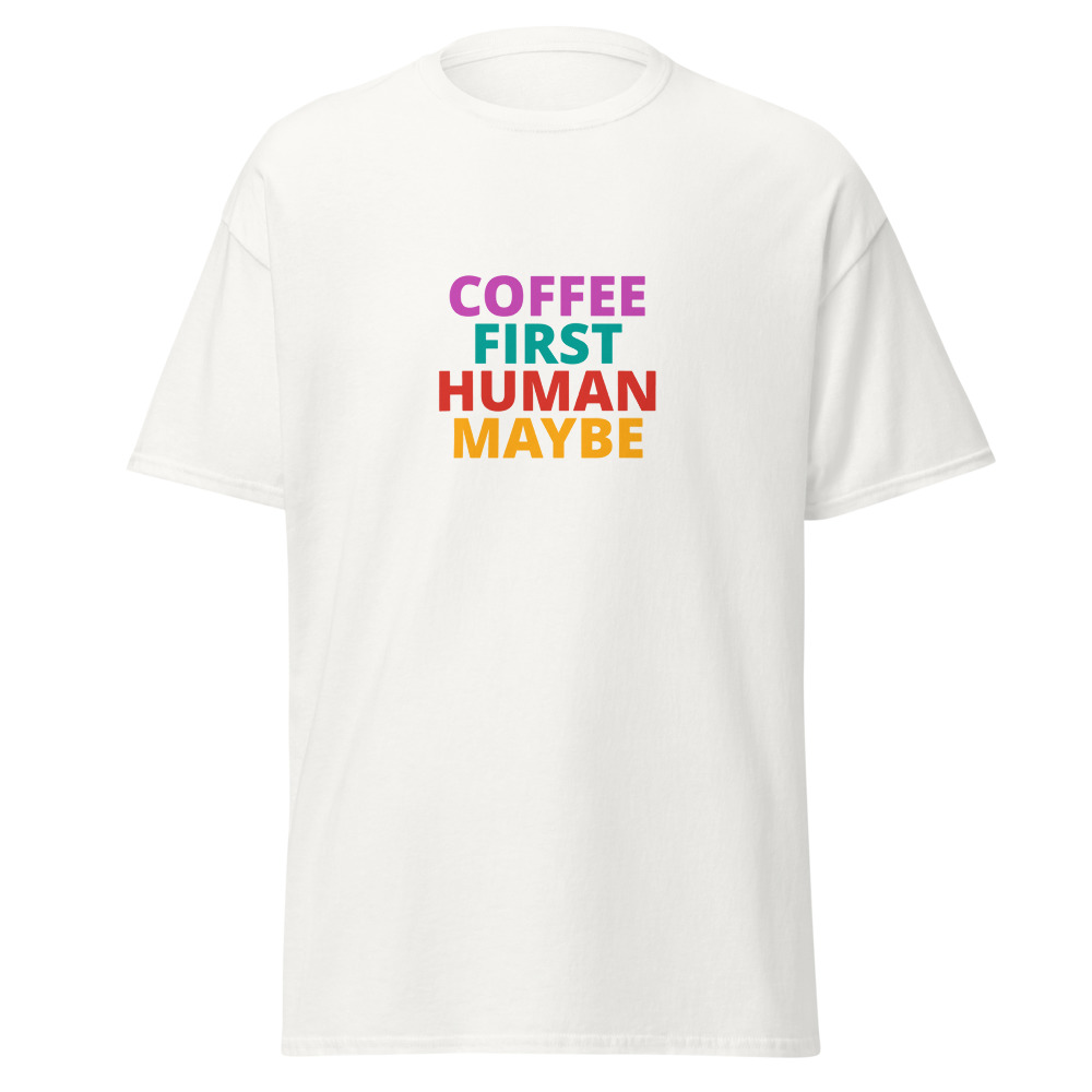 COFFEE FIRST HUMAN MAYBE Tee