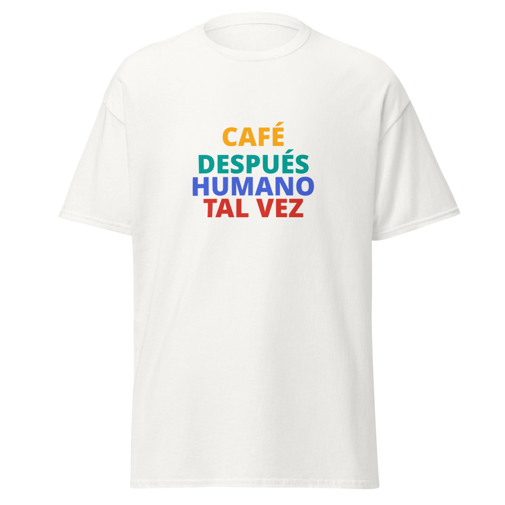 CAFÉ DESPUÉS HUMANO TAL VEZ Tee
