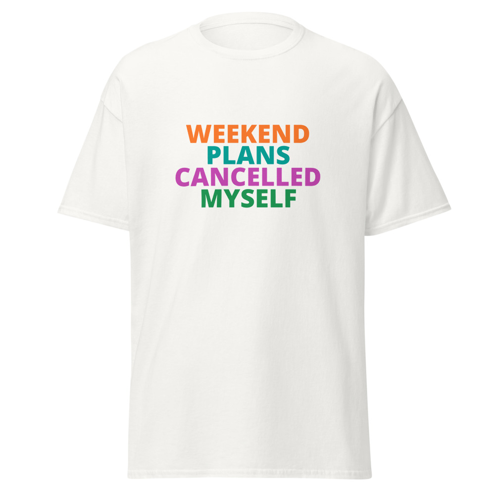 WEEKEND PLANS CANCELLED MYSELF Tee